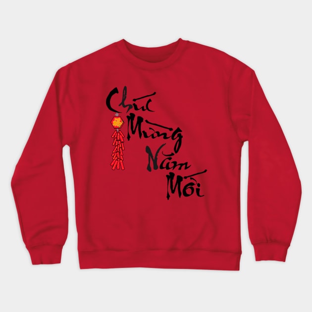 Happy New Year Chuc Mung Nam Moi Calligraphy with Firecracker Crewneck Sweatshirt by AZNSnackShop